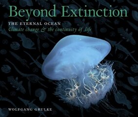 Beyond Extinction: The Eternal Ocean. Climate Change & the Continuity of Life, Part 3 hinta ja tiedot | Talouskirjat | hobbyhall.fi