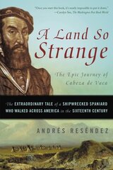 Land So Strange: The Epic Journey of Cabeza de Vaca hinta ja tiedot | Yhteiskunnalliset kirjat | hobbyhall.fi