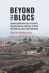 Beyond the Blocs: Jewish Settlement East of Israel's Security Barrier and How to Avert the Slide to a One-State Outcome hinta ja tiedot | Yhteiskunnalliset kirjat | hobbyhall.fi