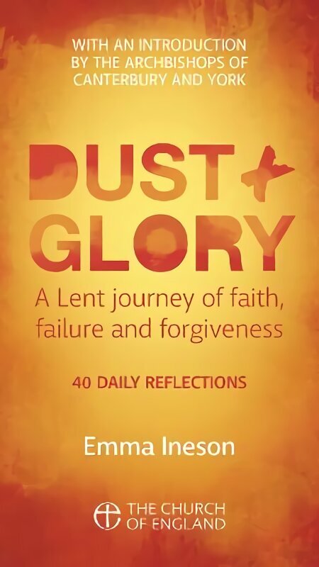 Dust and Glory Adult single copy: 40 daily reflections for Lent on faith, failure and forgiveness hinta ja tiedot | Hengelliset kirjat ja teologia | hobbyhall.fi