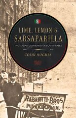 Lime, Lemon and Sarsaparilla: The Italian Community in South Wales, 1881-1945 2nd edition hinta ja tiedot | Historiakirjat | hobbyhall.fi