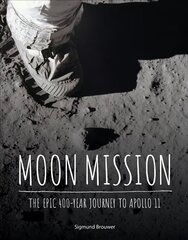 Moon Mission: The Epic 400-Year Journey to Apollo 11 hinta ja tiedot | Nuortenkirjat | hobbyhall.fi