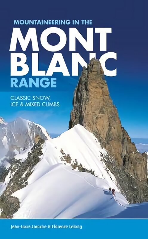 Mountaineering in the Mont Blanc Range: Classic snow, ice & mixed climbs 2nd edition hinta ja tiedot | Terveys- ja ravitsemuskirjat | hobbyhall.fi