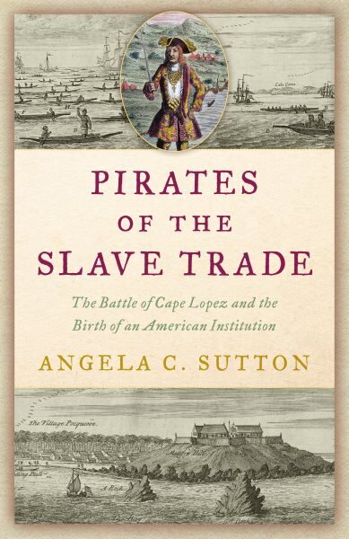 Pirates of the Slave Trade: The Battle of Cape Lopez and the Birth of an American Institution hinta ja tiedot | Historiakirjat | hobbyhall.fi