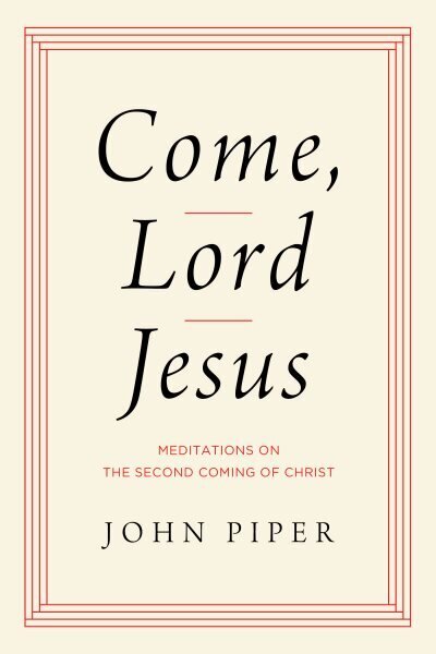 Come, Lord Jesus: Meditations on the Second Coming of Christ hinta ja tiedot | Hengelliset kirjat ja teologia | hobbyhall.fi