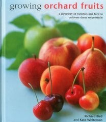 Growing Orchard Fruits: A Directory of Varieties and How to Cultivate Them Successfully. hinta ja tiedot | Puutarhakirjat | hobbyhall.fi