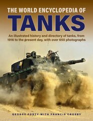 Tanks, The World Encyclopedia of: An illustrated history and directory of tanks, from 1916 to the present day, with more than 650 photographs hinta ja tiedot | Yhteiskunnalliset kirjat | hobbyhall.fi