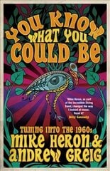 You Know What You Could Be: Tuning into the 1960s hinta ja tiedot | Elämäkerrat ja muistelmat | hobbyhall.fi