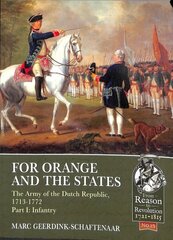 For Orange and the States: The Army of the Dutch Republic, 1713-1772, Part I: Infantry hinta ja tiedot | Historiakirjat | hobbyhall.fi