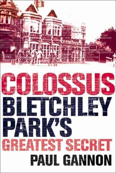 Colossus: Bletchley Park's Last Secret Main hinta ja tiedot | Historiakirjat | hobbyhall.fi