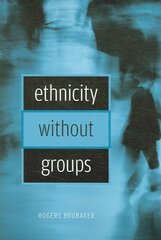 Ethnicity without Groups hinta ja tiedot | Yhteiskunnalliset kirjat | hobbyhall.fi