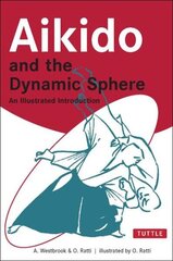 Aikido and the Dynamic Sphere: An Illustrated Introduction hinta ja tiedot | Terveys- ja ravitsemuskirjat | hobbyhall.fi