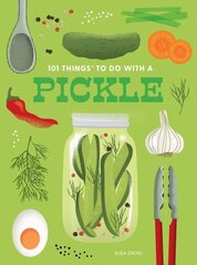 101 Things to Do With a Pickle, New Edition 2nd Revised edition hinta ja tiedot | Keittokirjat | hobbyhall.fi