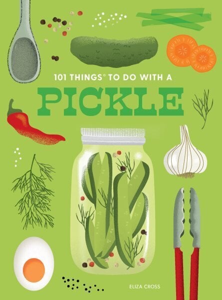 101 Things to Do With a Pickle, New Edition 2nd Revised edition hinta ja tiedot | Keittokirjat | hobbyhall.fi