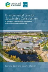 Environmental Law for Sustainable Construction: A guide for construction, engineering and architecture professionals hinta ja tiedot | Talouskirjat | hobbyhall.fi