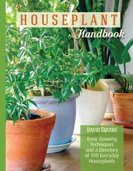 Houseplant Handbook: Basic Growing Techniques and a Directory of 300 Everyday Houseplants hinta ja tiedot | Puutarhakirjat | hobbyhall.fi