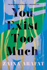 You Exist Too Much: A Novel hinta ja tiedot | Fantasia- ja scifi-kirjallisuus | hobbyhall.fi