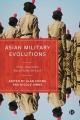 Asian Military Evolutions: CivilMilitary Relations in Asia hinta ja tiedot | Yhteiskunnalliset kirjat | hobbyhall.fi