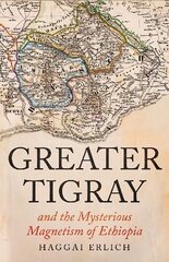 Greater Tigray and the Mysterious Magnetism of Ethiopia hinta ja tiedot | Historiakirjat | hobbyhall.fi