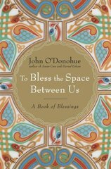 To Bless the Space Between Us: A Book of Blessings hinta ja tiedot | Hengelliset kirjat ja teologia | hobbyhall.fi