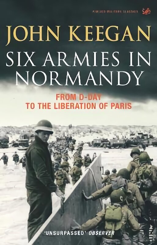 Six Armies In Normandy: From D-Day to the Liberation of Paris June 6th-August 25th,1944 hinta ja tiedot | Historiakirjat | hobbyhall.fi