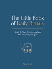 Little Book of Daily Rituals: Simple Self-Care Routines to Refresh Your Mind, Body and Spirit hinta ja tiedot | Elämäntaitokirjat | hobbyhall.fi