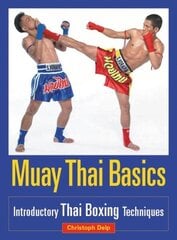 Muay Thai Basics: Introductory Thai Boxing Techniques hinta ja tiedot | Terveys- ja ravitsemuskirjat | hobbyhall.fi