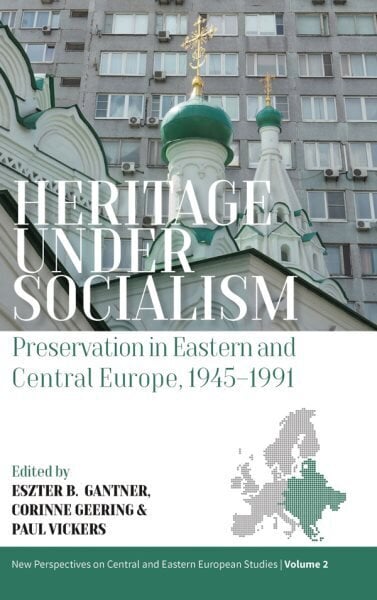 Heritage under Socialism: Preservation in Eastern and Central Europe, 19451991