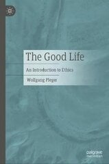 Good Life: An Introduction to Ethics 1st ed. 2023 hinta ja tiedot | Historiakirjat | hobbyhall.fi