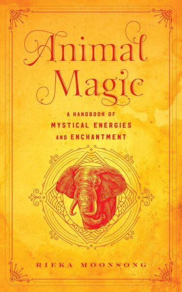 Animal Magic: A Handbook of Mystical Energies and Enchantment, Volume 18 hinta ja tiedot | Elämäntaitokirjat | hobbyhall.fi