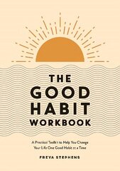 Good Habit Workbook: A Practical Toolkit to Help You Change Your Life One Good Habit at a Time hinta ja tiedot | Elämäntaitokirjat | hobbyhall.fi