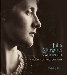 Julia Margaret Cameron: A Poetry of Photography hinta ja tiedot | Valokuvakirjat | hobbyhall.fi