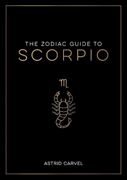 Zodiac Guide to Scorpio: The Ultimate Guide to Understanding Your Star Sign, Unlocking Your Destiny and Decoding the Wisdom of the Stars