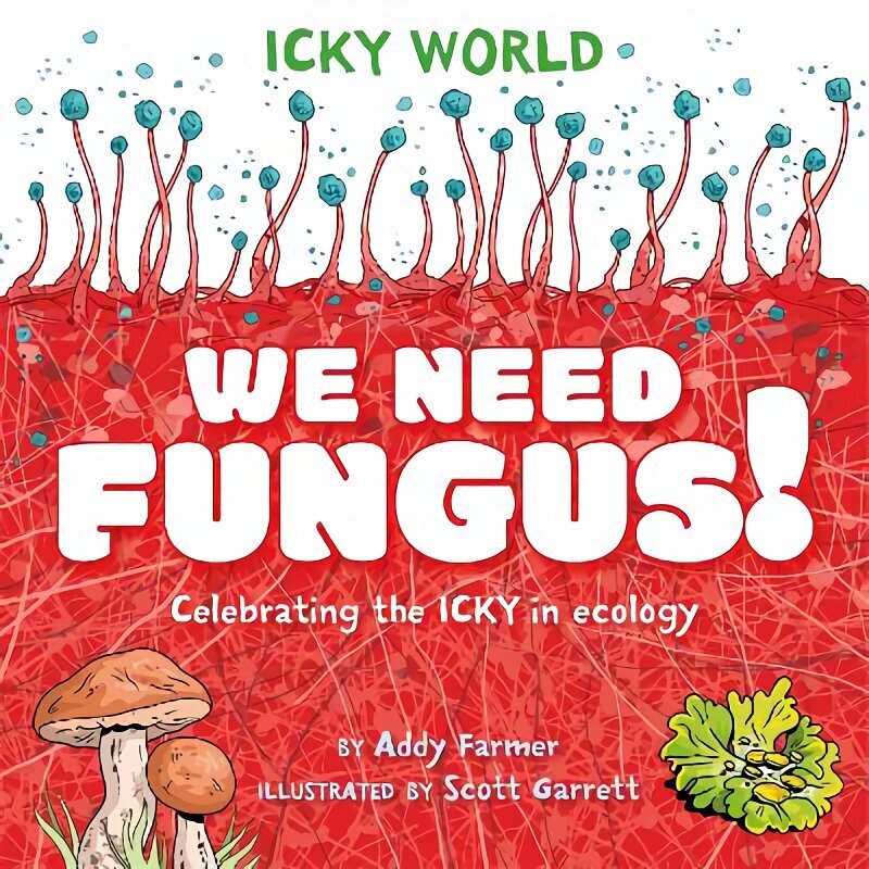 Icky World: We Need FUNGUS!: Celebrating the icky but important parts of Earth's ecology hinta ja tiedot | Nuortenkirjat | hobbyhall.fi