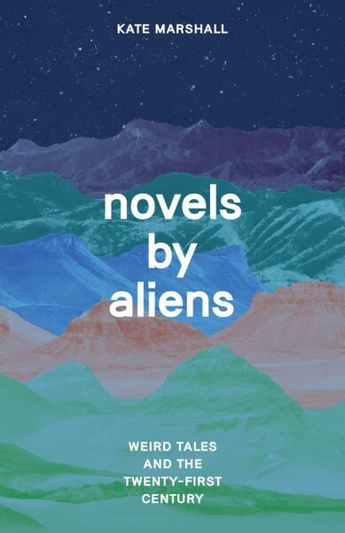 Novels by Aliens: Weird Tales and the Twenty-First Century hinta ja tiedot | Historiakirjat | hobbyhall.fi