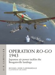 Operation Ro-Go 1943: Japanese air power tackles the Bougainville landings hinta ja tiedot | Historiakirjat | hobbyhall.fi