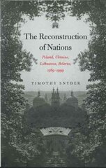 Reconstruction of Nations: Poland, Ukraine, Lithuania, Belarus, 15691999 hinta ja tiedot | Historiakirjat | hobbyhall.fi