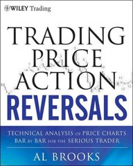 Trading Price Action Reversals: Technical Analysis of Price Charts Bar by Bar for the Serious Trader hinta ja tiedot | Talouskirjat | hobbyhall.fi