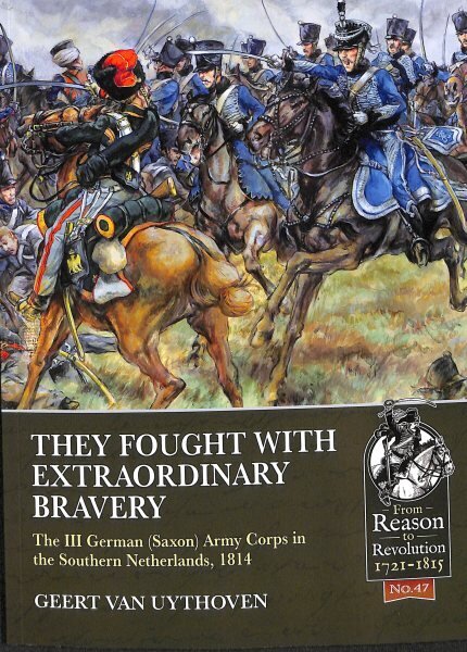 They Fought with Extraordinary Bravery!: The III German (Saxon) Army Corps in the Southern Netherlands, 1814 hinta ja tiedot | Historiakirjat | hobbyhall.fi