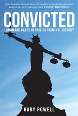 Convicted: Landmark Cases in British Criminal History hinta ja tiedot | Elämäkerrat ja muistelmat | hobbyhall.fi