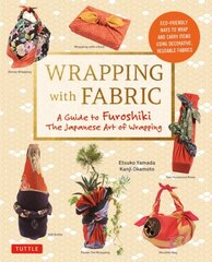 Wrapping with Fabric: Your Complete Guide to Furoshiki - The Japanese Art of Wrapping hinta ja tiedot | Terveys- ja ravitsemuskirjat | hobbyhall.fi