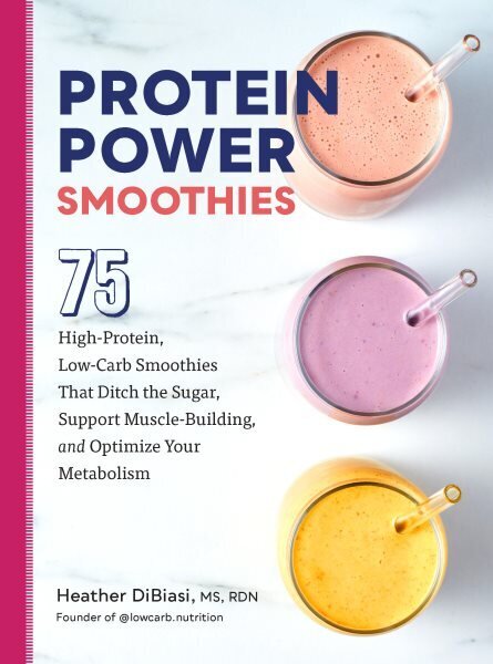 Protein Power Smoothies: 75 High-Protein, Low-Carb Smoothies That Ditch the Sugar, Support Muscle-Building, and Optimize Your Metabolism hinta ja tiedot | Keittokirjat | hobbyhall.fi