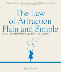 Law of Attraction, Plain and Simple: Create the Extraordinary Life That You Deserve hinta ja tiedot | Elämäntaitokirjat | hobbyhall.fi