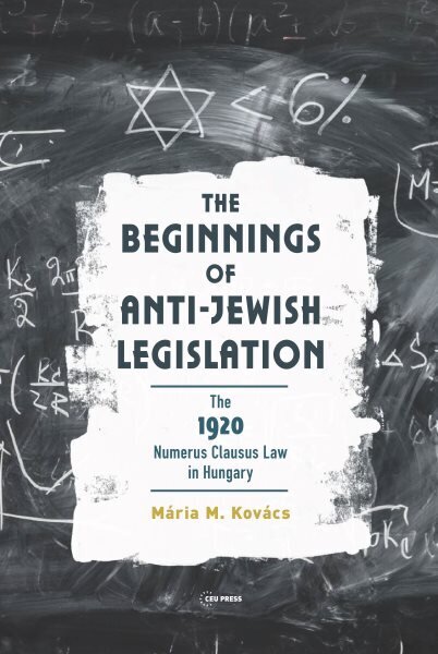 Beginnings of Anti-Jewish Legislation: The 1920 Numerus Clausus Law in Hungary hinta ja tiedot | Yhteiskunnalliset kirjat | hobbyhall.fi