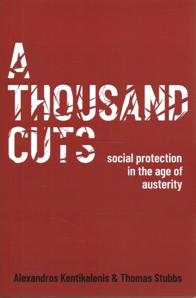 Thousand Cuts: Social Protection in the Age of Austerity hinta ja tiedot | Talouskirjat | hobbyhall.fi