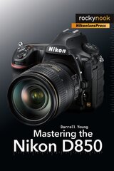 Mastering the Nikon D850 hinta ja tiedot | Valokuvakirjat | hobbyhall.fi