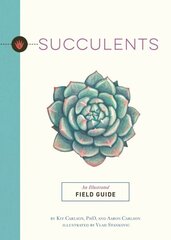 Succulents: An Illustrated Field Guide hinta ja tiedot | Puutarhakirjat | hobbyhall.fi