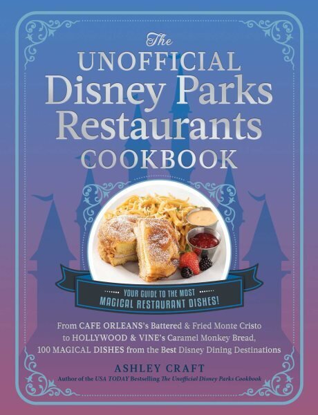 Unofficial Disney Parks Restaurants Cookbook: From Cafe Orleans's Battered & Fried Monte Cristo to Hollywood & Vine's Caramel Monkey Bread, 100 Magical Dishes from the Best Disney Dining Destinations hinta ja tiedot | Keittokirjat | hobbyhall.fi