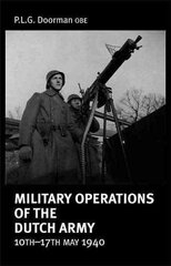 Military Operations of the Dutch Army 10 - 17 May 1940 hinta ja tiedot | Historiakirjat | hobbyhall.fi