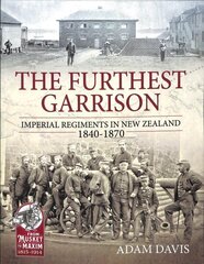 Furthest Garrison: Imperial Regiments in New Zealand 1840-1870 hinta ja tiedot | Historiakirjat | hobbyhall.fi